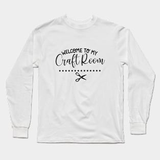 Welcome to My Craft Room t-shirt Long Sleeve T-Shirt